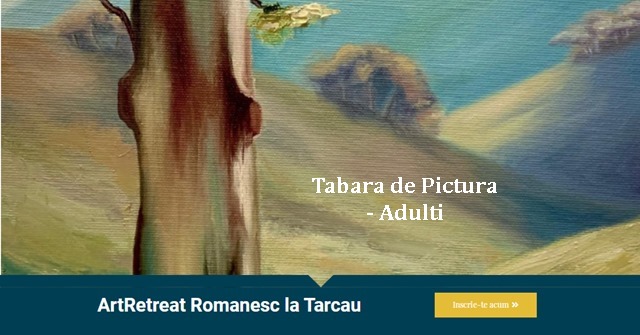 Tabara de Pictura pentru Adulti | 23-24 iulie 2021, Tarcau, jud. Neamt.