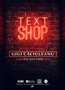 "TEXT SHOP", one man show Gigi Căciuleanu la Teatrul Național București