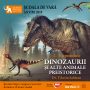 Întâlnire cu dinozauri și alte animale preistorice