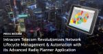 Intracom Telecom revoluționează managementul și automatizarea ciclului de viață al rețelelor cu aplicația sa avansată Radio Planner