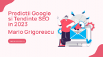 Predictii Google si Tendinte SEO in 2023
