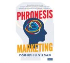 EDITURA CUANTIC lansează PHRONESIS MARKETING, de Corneliu Vîlsan – prima carte de marketing strategic scrisă de un autor român!